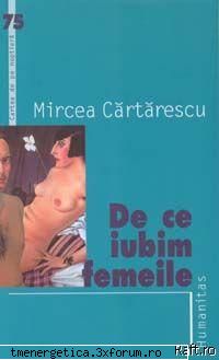 BELETRISTICA... - De ce iubim femeile - Mircea Cartarescu E limpede - Carti pentru toate gusturile...